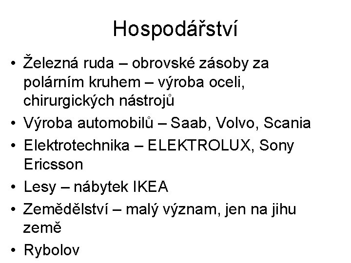 Hospodářství • Železná ruda – obrovské zásoby za polárním kruhem – výroba oceli, chirurgických