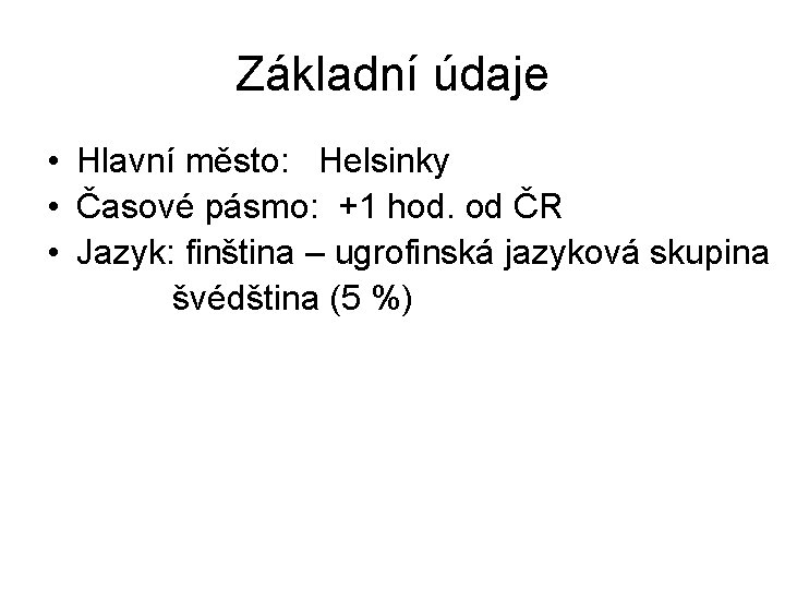 Základní údaje • Hlavní město: Helsinky • Časové pásmo: +1 hod. od ČR •