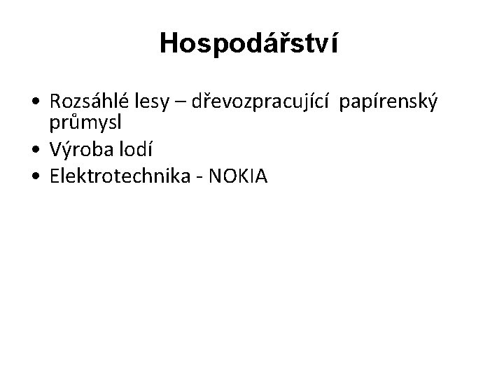 Hospodářství • Rozsáhlé lesy – dřevozpracující papírenský průmysl • Výroba lodí • Elektrotechnika -