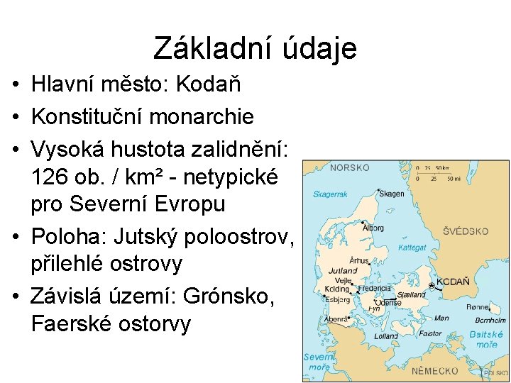 Základní údaje • Hlavní město: Kodaň • Konstituční monarchie • Vysoká hustota zalidnění: 126