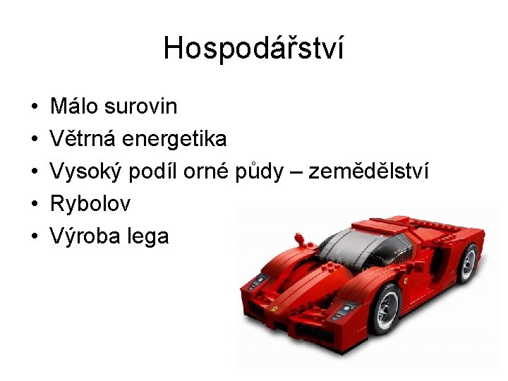 Hospodářství • • • Málo surovin Větrná energetika Vysoký podíl orné půdy – zemědělství