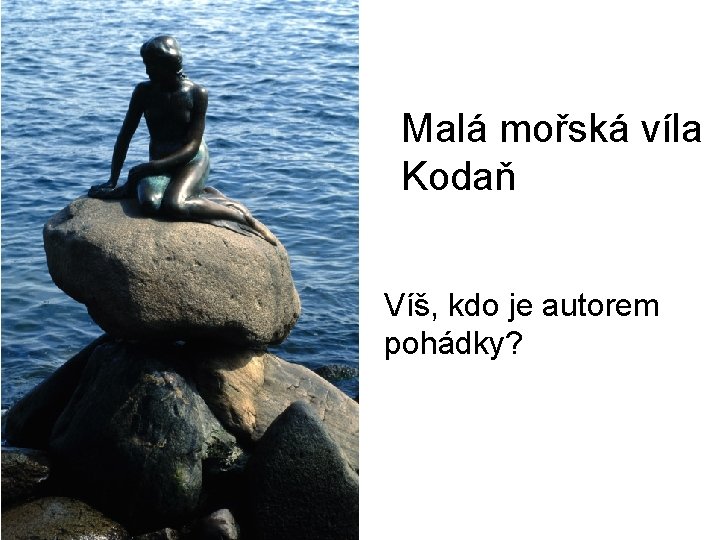 Malá mořská víla Kodaň Víš, kdo je autorem pohádky? 