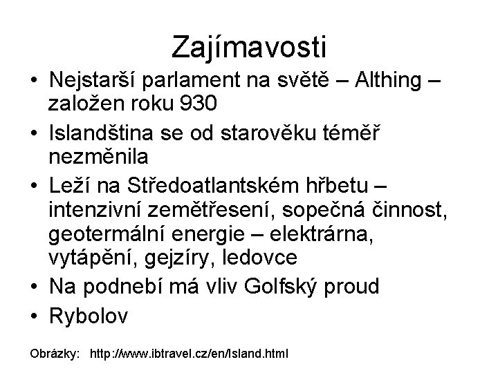 Zajímavosti • Nejstarší parlament na světě – Althing – založen roku 930 • Islandština