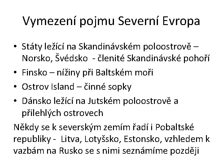 Vymezení pojmu Severní Evropa • Státy ležící na Skandinávském poloostrově – Norsko, Švédsko -