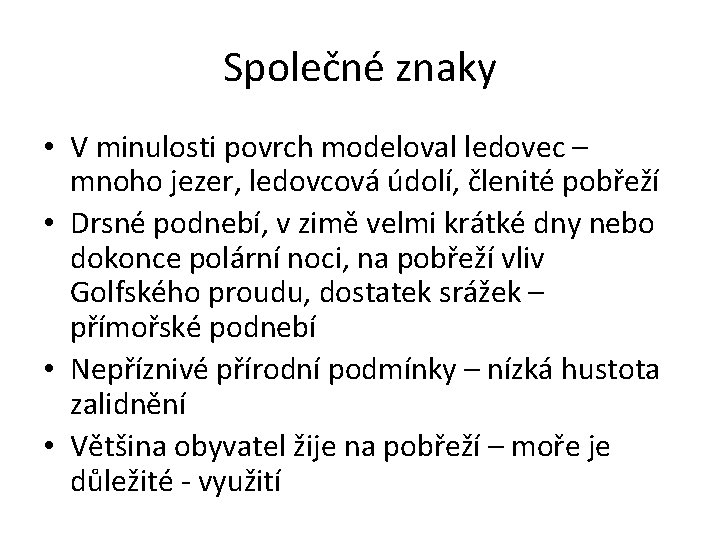 Společné znaky • V minulosti povrch modeloval ledovec – mnoho jezer, ledovcová údolí, členité