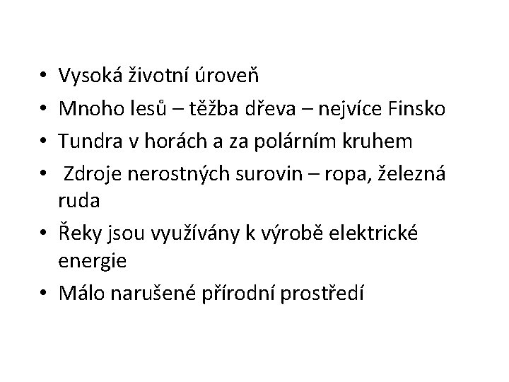 Vysoká životní úroveň Mnoho lesů – těžba dřeva – nejvíce Finsko Tundra v horách