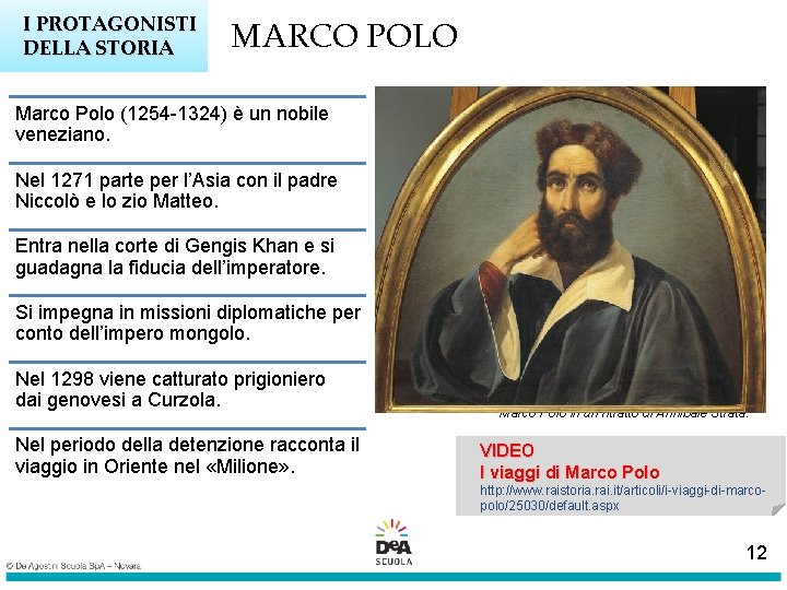 I PROTAGONISTI DELLA STORIA MARCO POLO Marco Polo (1254 -1324) è un nobile veneziano.