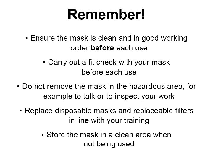 Remember • • Ensure the mask is clean and in good working order before