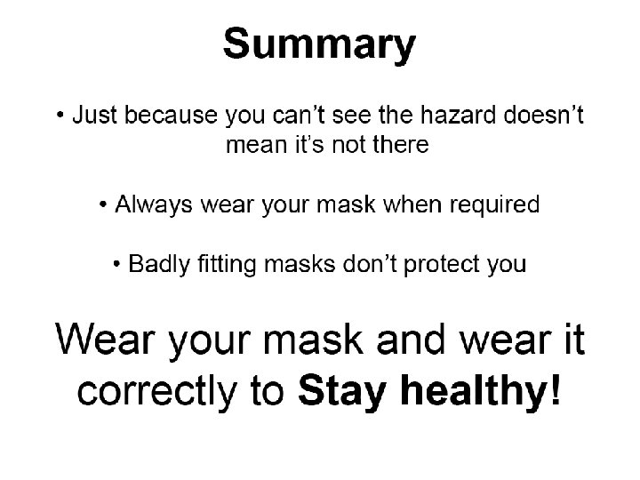 Summary • • • Just because you can’t see the hazard, doesn’t mean it’s