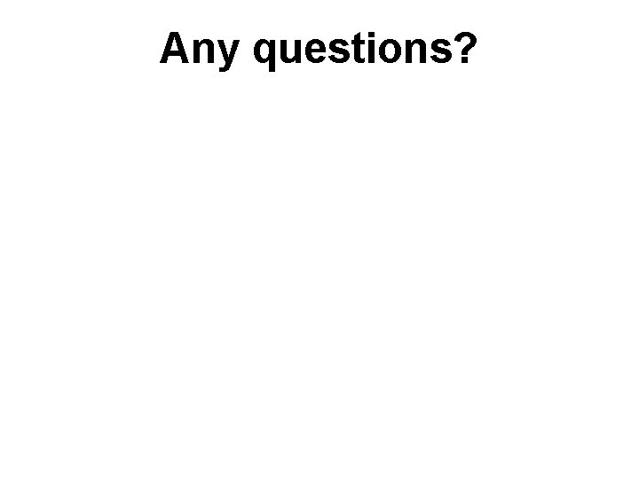 Any questions? 