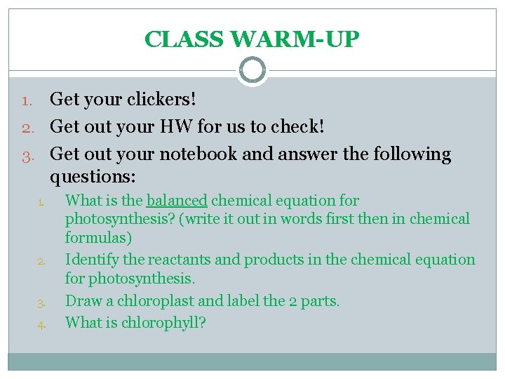 CLASS WARM-UP Get your clickers! 2. Get out your HW for us to check!
