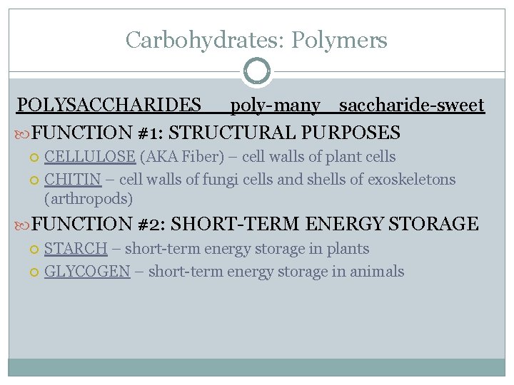 Carbohydrates: Polymers POLYSACCHARIDES poly-many saccharide-sweet FUNCTION #1: STRUCTURAL PURPOSES CELLULOSE (AKA Fiber) – cell