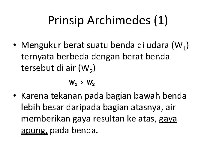 Prinsip Archimedes (1) • Mengukur berat suatu benda di udara (W 1) ternyata berbeda