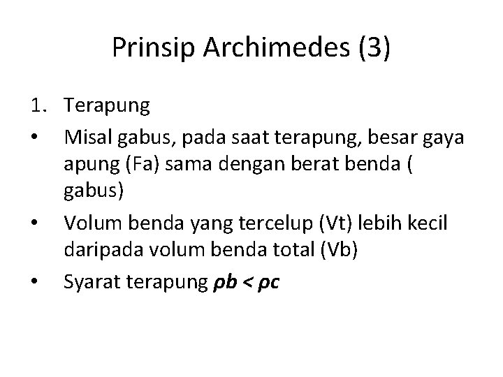 Prinsip Archimedes (3) 1. Terapung • Misal gabus, pada saat terapung, besar gaya apung