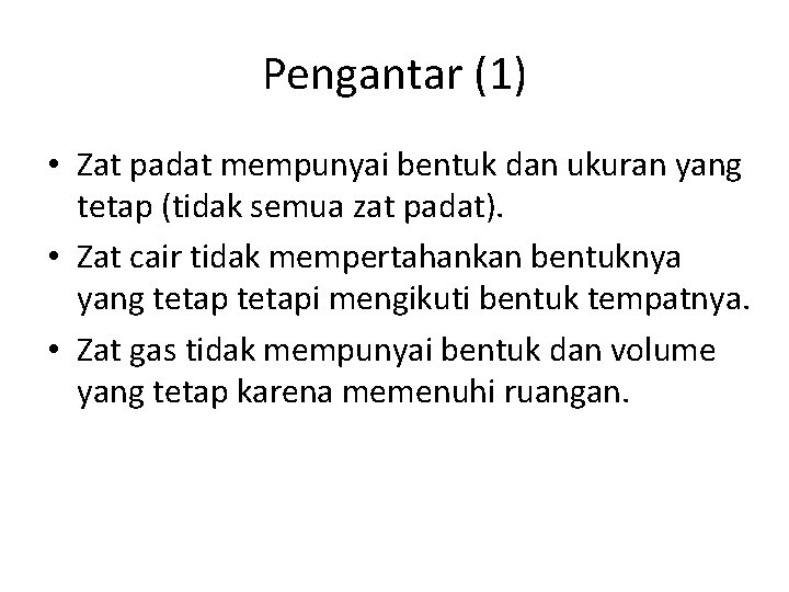 Pengantar (1) • Zat padat mempunyai bentuk dan ukuran yang tetap (tidak semua zat