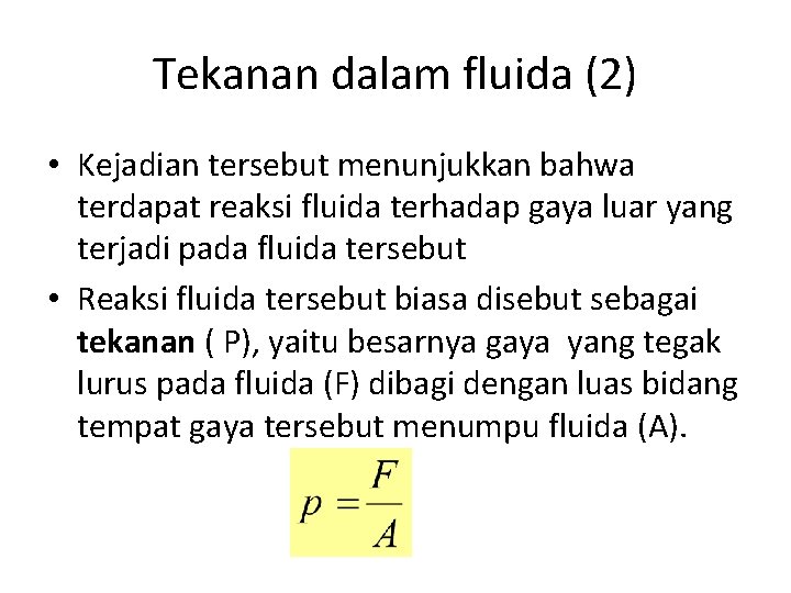 Tekanan dalam fluida (2) • Kejadian tersebut menunjukkan bahwa terdapat reaksi fluida terhadap gaya