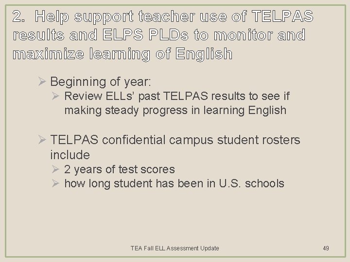 2. Help support teacher use of TELPAS results and ELPS PLDs to monitor and