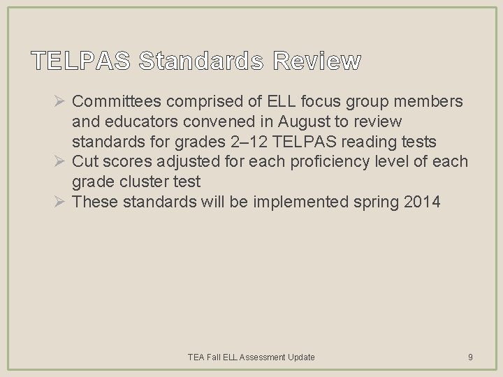 TELPAS Standards Review Ø Committees comprised of ELL focus group members and educators convened