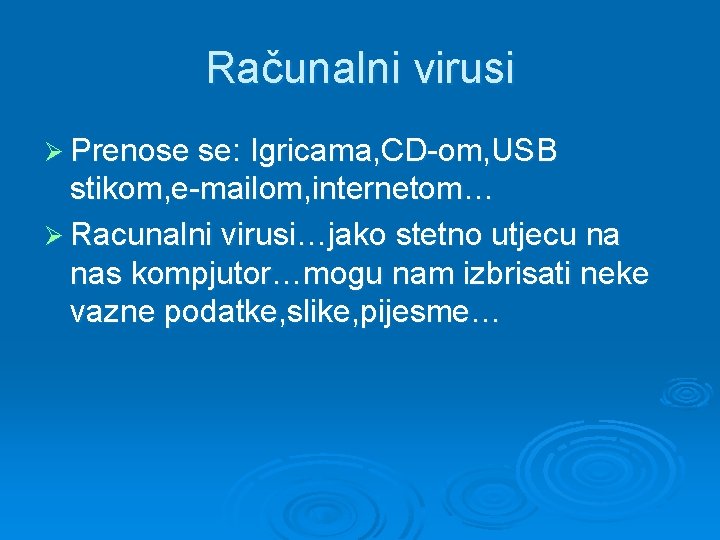 Računalni virusi Ø Prenose se: Igricama, CD-om, USB stikom, e-mailom, internetom… Ø Racunalni virusi…jako