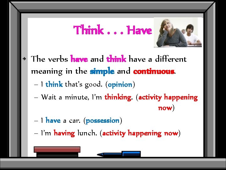 Think. . . Have • The verbs have and think have a different meaning