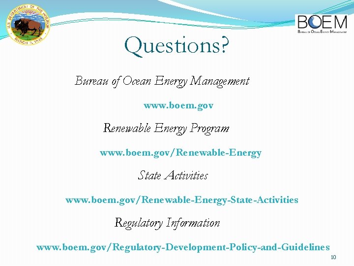 Questions? Bureau of Ocean Energy Management www. boem. gov Renewable Energy Program www. boem.