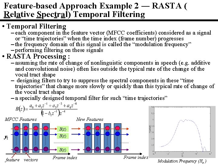 Feature-based Approach Example 2 ― RASTA ( Relative Spectral) Temporal Filtering • Temporal Filtering