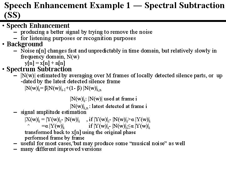Speech Enhancement Example 1 ― Spectral Subtraction (SS) • Speech Enhancement – producing a