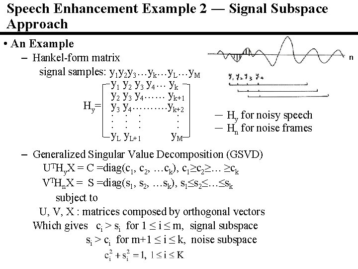 Speech Enhancement Example 2 ― Signal Subspace Approach • An Example – Hankel-form matrix