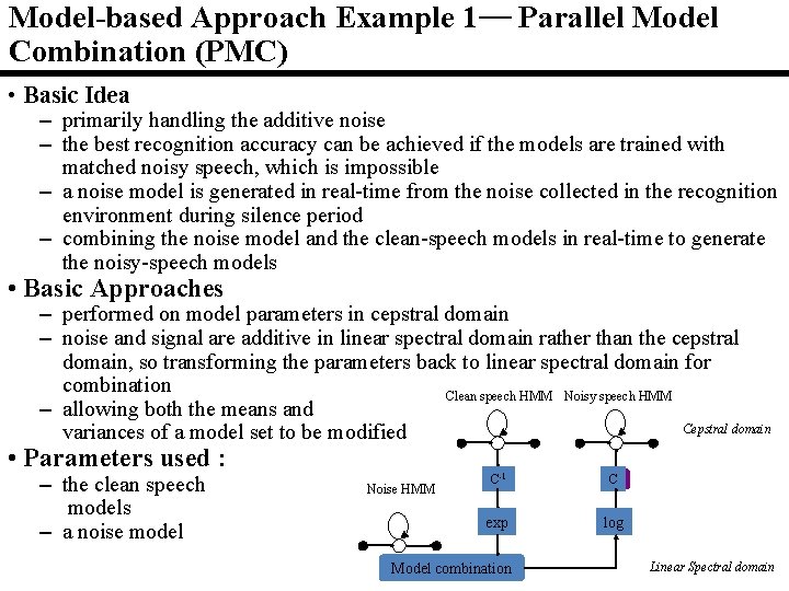 Model-based Approach Example 1― Parallel Model Combination (PMC) • Basic Idea – primarily handling