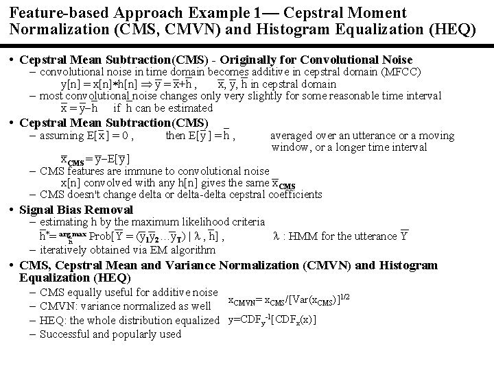Feature-based Approach Example 1— Cepstral Moment Normalization (CMS, CMVN) and Histogram Equalization (HEQ) •