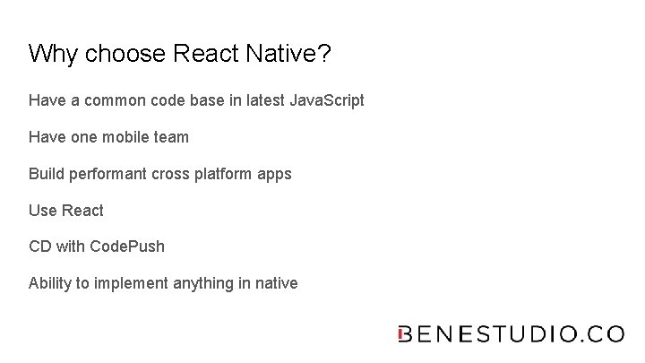 Why choose React Native? Have a common code base in latest Java. Script Have