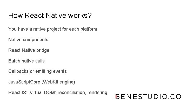 How React Native works? You have a native project for each platform Native components