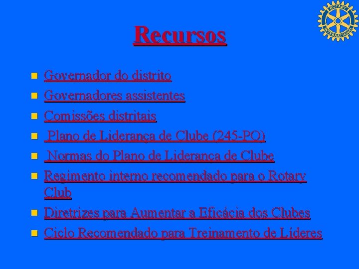 Recursos n n n n Governador do distrito Governadores assistentes Comissões distritais Plano de