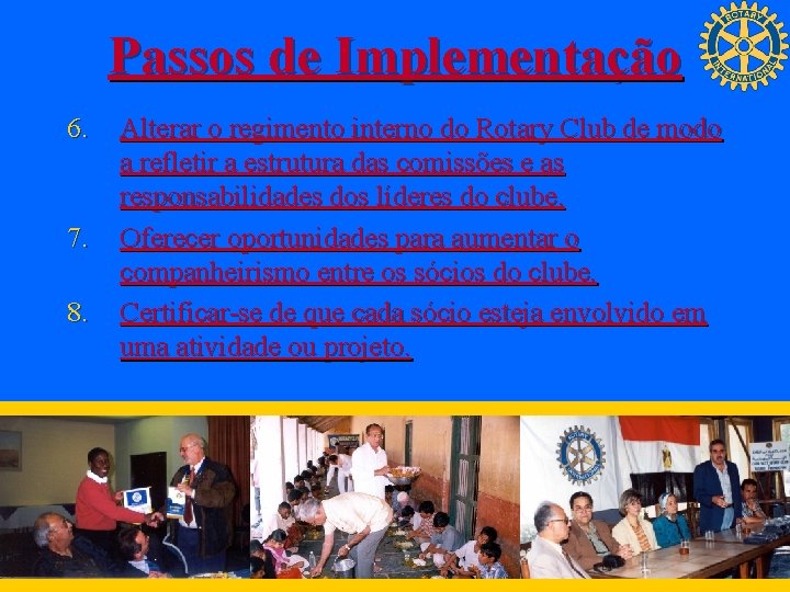 Passos de Implementação 6. 7. 8. Alterar o regimento interno do Rotary Club de