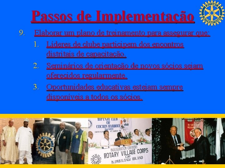 Passos de Implementação 9. Elaborar um plano de treinamento para assegurar que: 1. Líderes