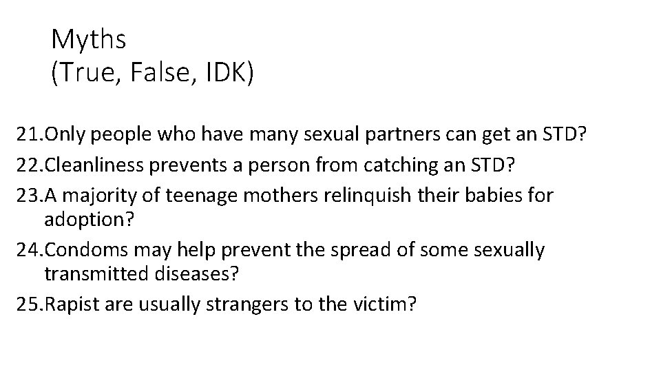 Myths (True, False, IDK) 21. Only people who have many sexual partners can get