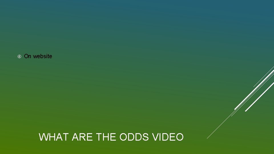  On website WHAT ARE THE ODDS VIDEO 