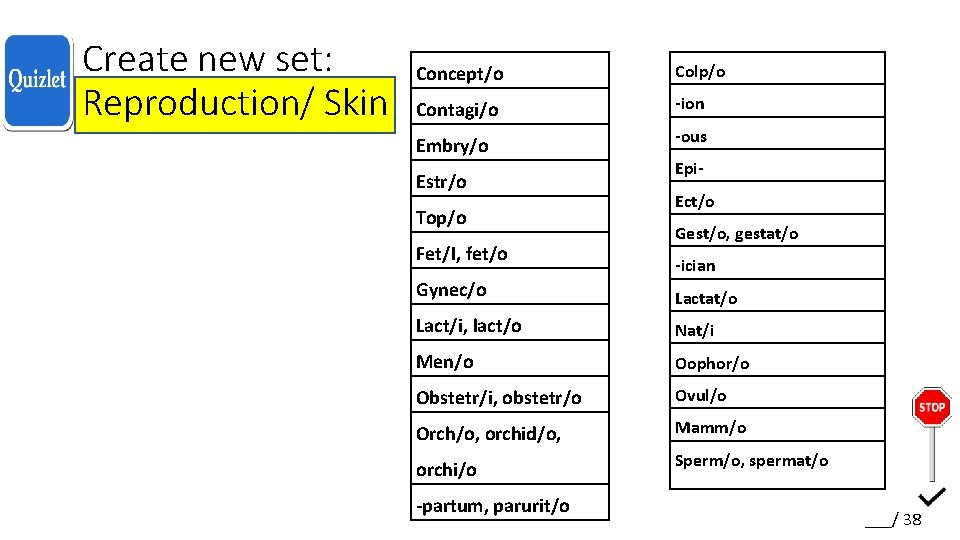 Create new set: Reproduction/ Skin Concept/o Colp/o Contagi/o -ion Embry/o -ous Estr/o Top/o Fet/I,