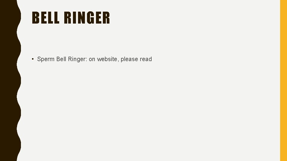 BELL RINGER • Sperm Bell Ringer: on website, please read 