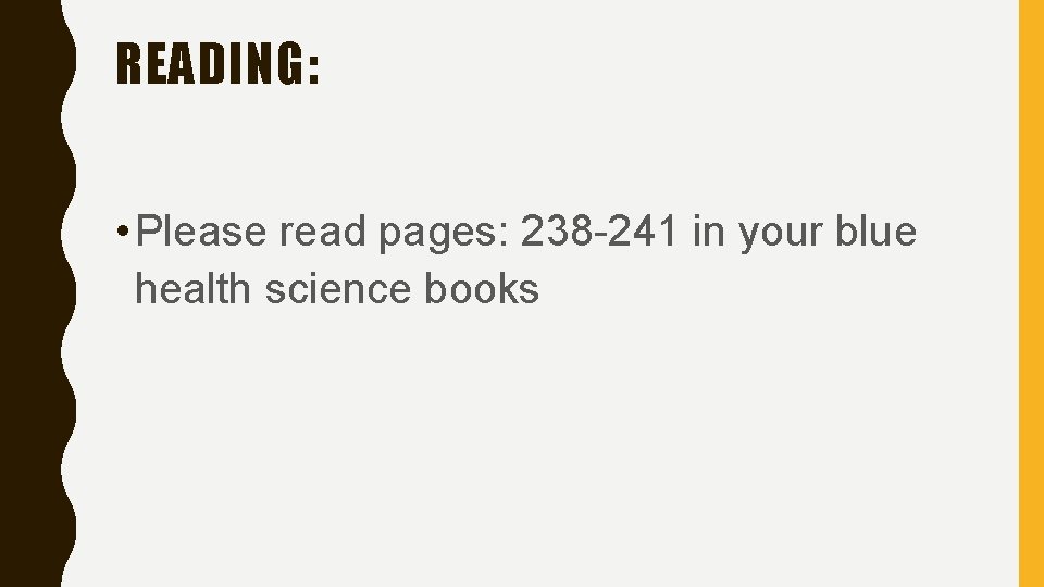 READING: • Please read pages: 238 -241 in your blue health science books 