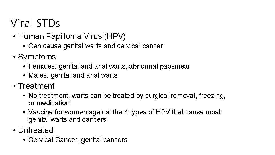 Viral STDs • Human Papilloma Virus (HPV) • Can cause genital warts and cervical