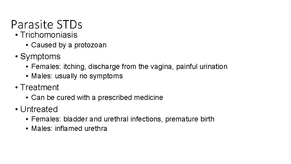 Parasite STDs • Trichomoniasis • Caused by a protozoan • Symptoms • Females: itching,