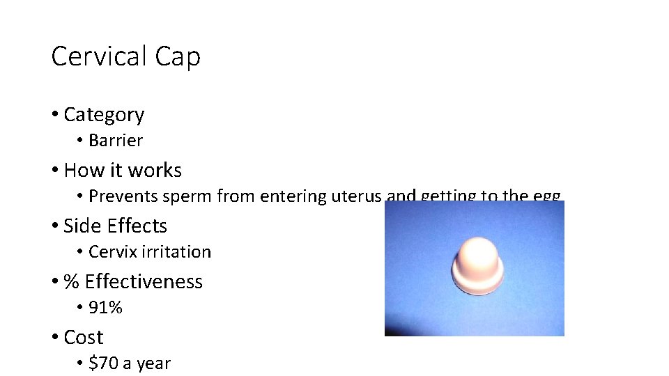 Cervical Cap • Category • Barrier • How it works • Prevents sperm from
