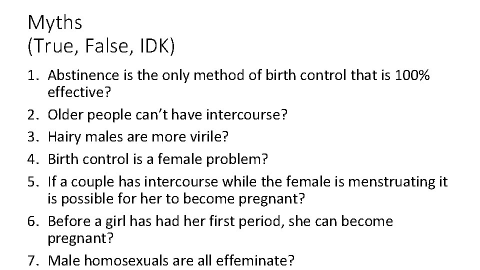 Myths (True, False, IDK) 1. Abstinence is the only method of birth control that
