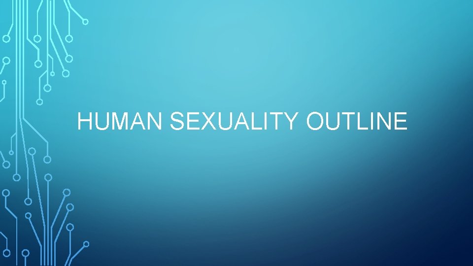 HUMAN SEXUALITY OUTLINE 