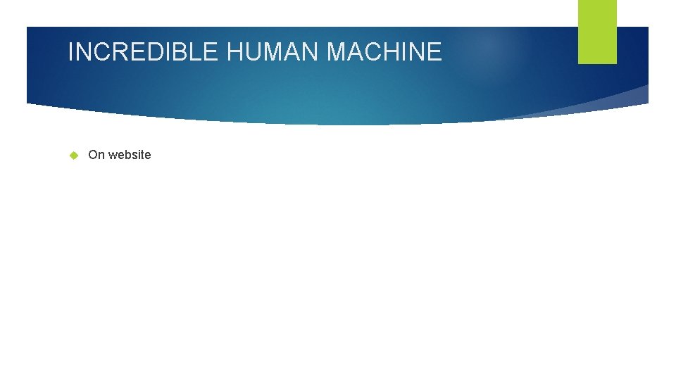 INCREDIBLE HUMAN MACHINE On website 