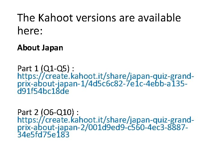 The Kahoot versions are available here: About Japan Part 1 (Q 1 -Q 5)