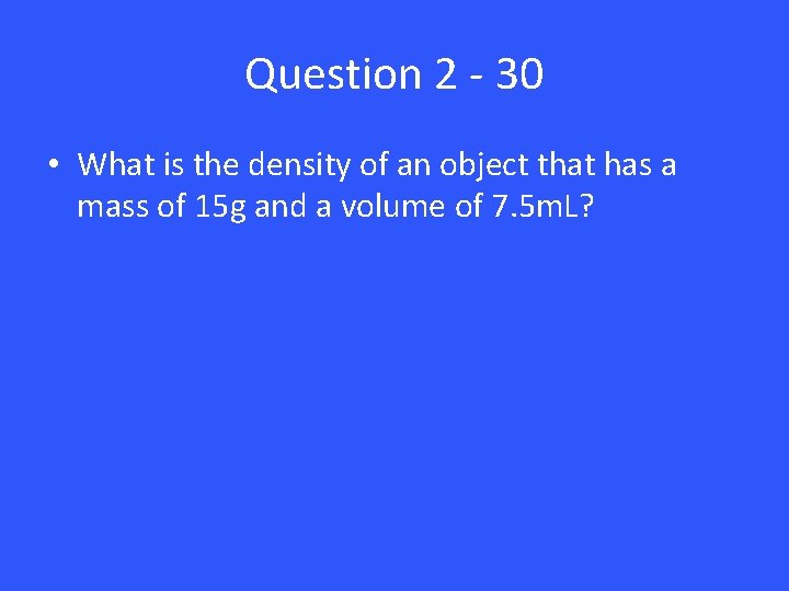 Question 2 - 30 • What is the density of an object that has