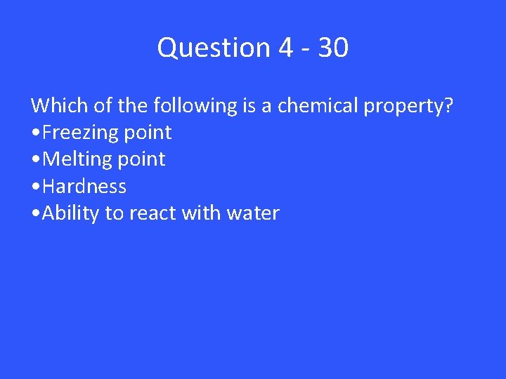 Question 4 - 30 Which of the following is a chemical property? • Freezing