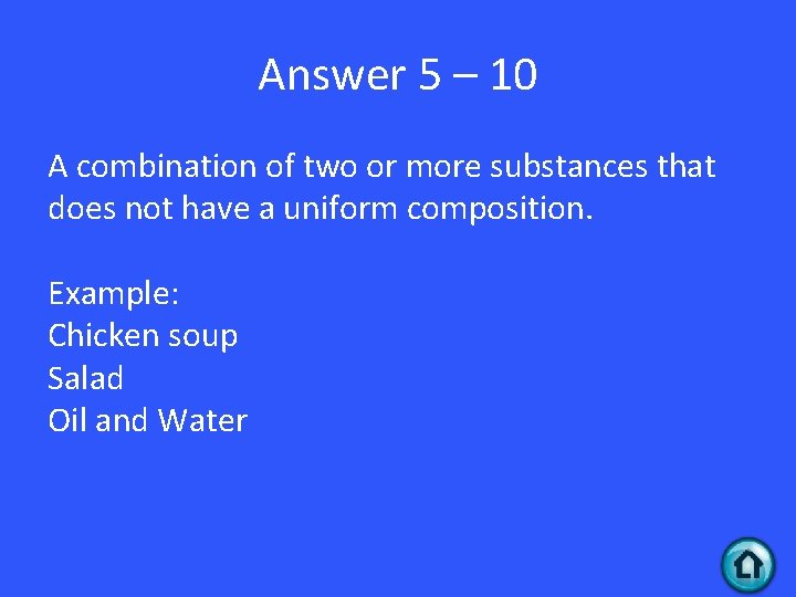 Answer 5 – 10 A combination of two or more substances that does not
